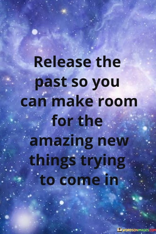 Release The Past So You Can Make Room For The Quotes