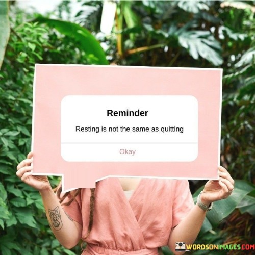 Reminder-Resting-Is-Not-The-Same-As-Quitting-Quotes.jpeg