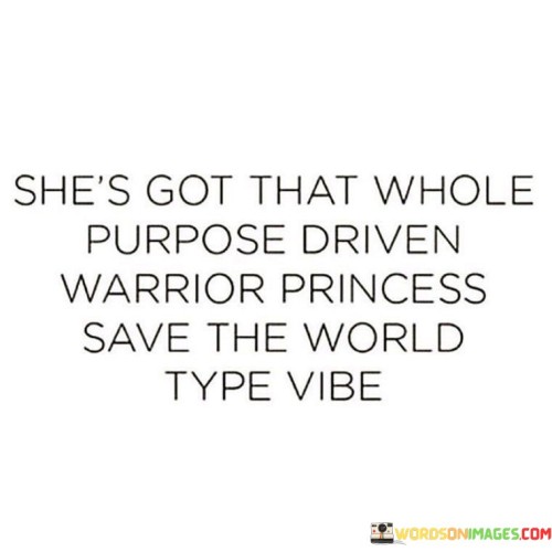 Shes-Got-That-Whole-Purpose-Driven-Warrior-Princess-Save-The-Quotes.jpeg