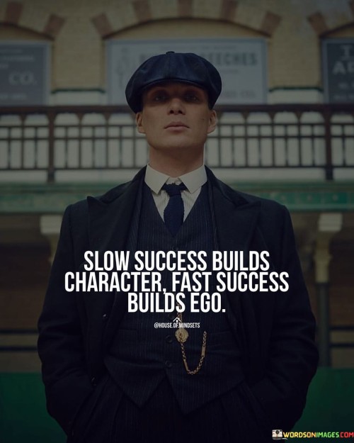 Slow-Success-Builds-Character-Fast-Success-Quotes.jpeg
