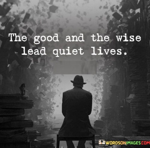 The Good And The Wise Lead Quiet Lives Quotes