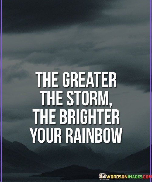 The-Greater-The-Storm-The-Brighter-Your-Rainbow-Quotes.jpeg
