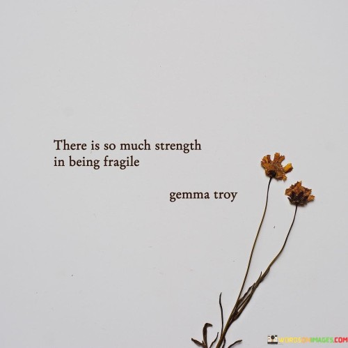 There-Is-So-Much-Strength-In-Being-Fragile-Quotes.jpeg