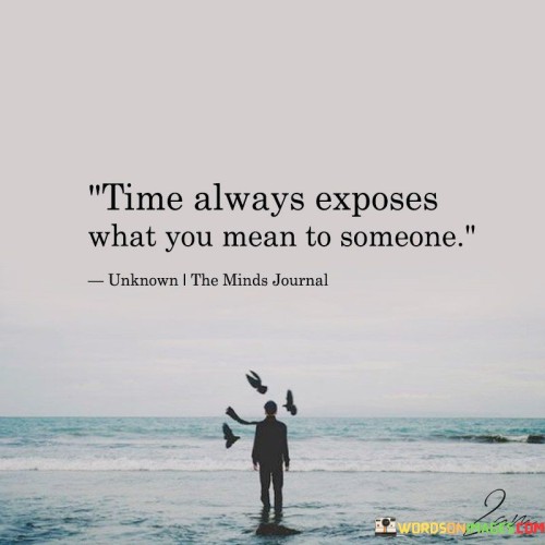 Time Always Exposes What You Mean To Someone Quotes