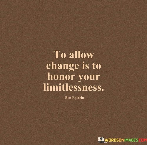 To-Allow-Change-Is-To-Honor-Your-Limitlessness-Quotes.jpeg