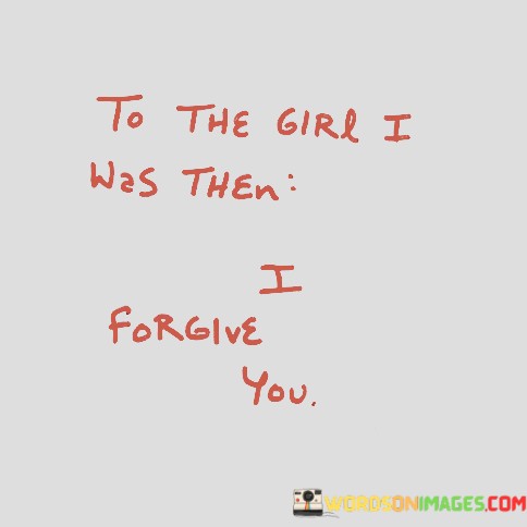 To-The-Girl-I-Was-Then-I-Forgive-You-Quotes.jpeg