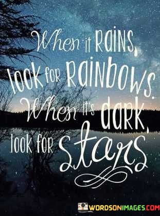 When-It-Rains-Look-For-Rainbows-When-Its-Dark-Look-For-Stars-Quotes.jpeg