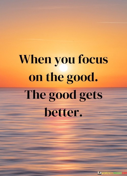 When You Focus On The Good The Gests Better Quotes