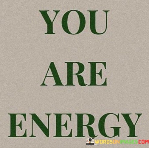 You-Are-Energy-Quotes.jpeg