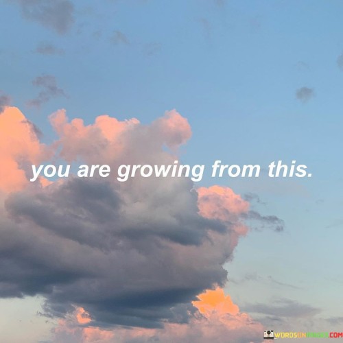 You-Are-Growing-From-This-Quotes.jpeg