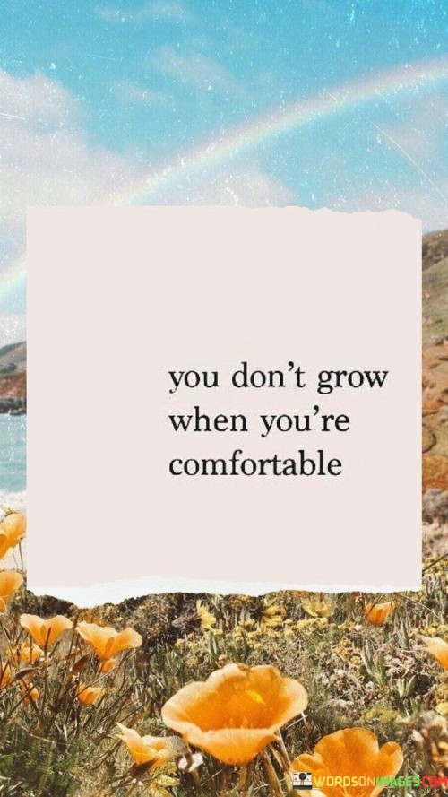 You-Dont-Grow-When-Youre-Comfortable-Quotes.jpeg