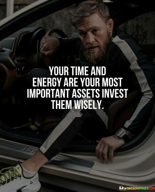 Your-Time-And-Energy-Are-Your-Most-Important-Assets-Invest-Them-Wisely-Quotes.jpeg