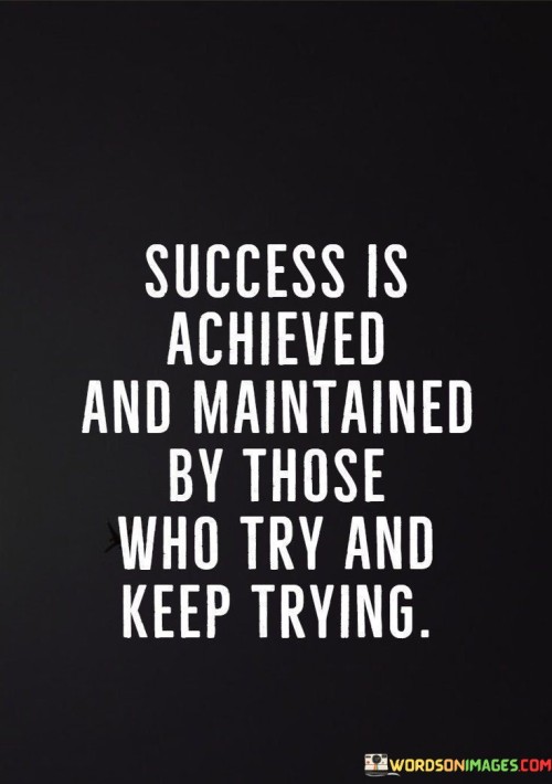 success-is-achieved-and-maintained-by-those-who-try-and-keep-trying.jpeg