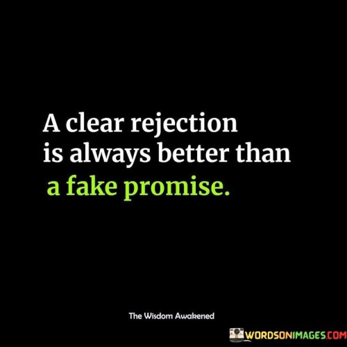 A-Clear-Rejection-Is-Always-Better-Than-A-Fake-Quotes.jpeg