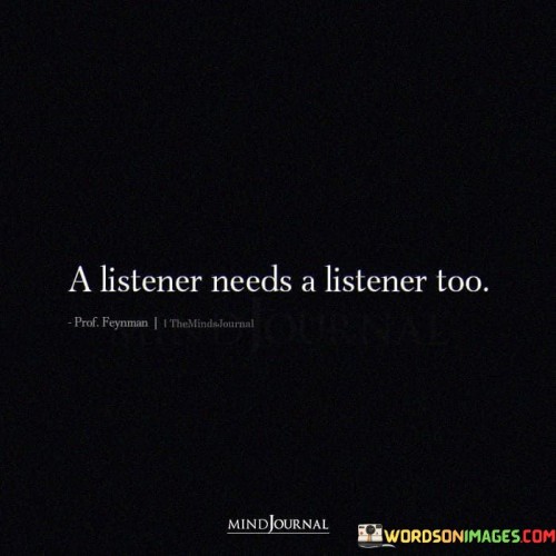 A-Listener-Needs-A-Listener-Too-Quotes.jpeg