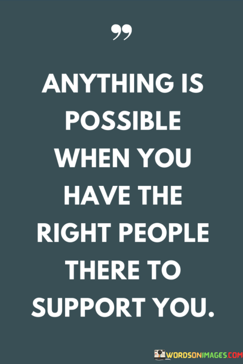 Anything-Is-Possible-When-You-Have-The-Right-People-There-To-Quotes.png