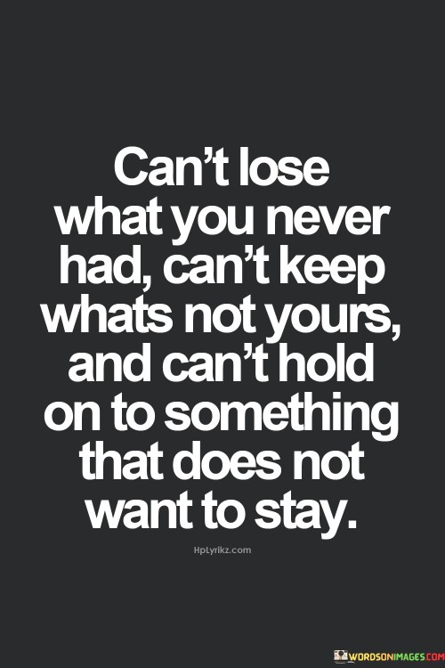 Can't Lose What You Never Had Can't Keep Whats Not Yours Quotes