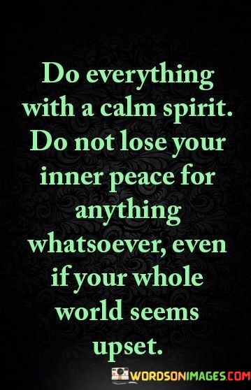 Do-Everything-With-A-Calm-Spirit-Do-Not-Lose-Your-Inner-Peace-Quotes.jpeg