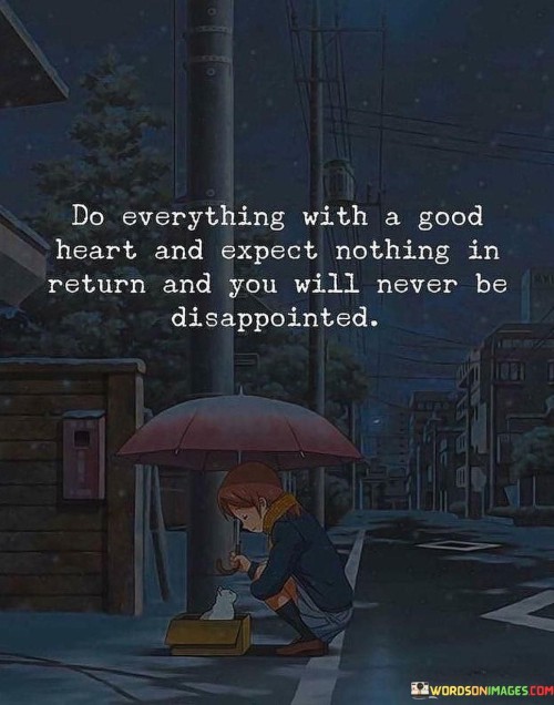 Do-Everything-With-A-Good-Heart-Export-Nothing-In-Return-And-Quotes.jpeg
