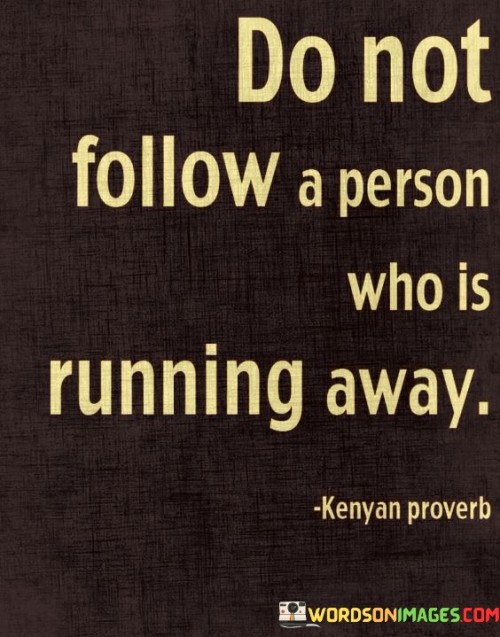 Do Not Follow A Perso Who Is Running Away Quotes