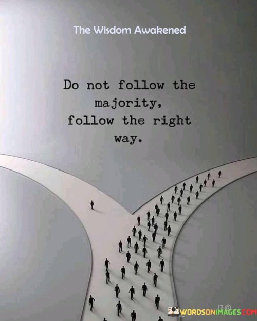 Do-Not-Follow-The-Majority-Follow-The-Right-Quotes.jpeg