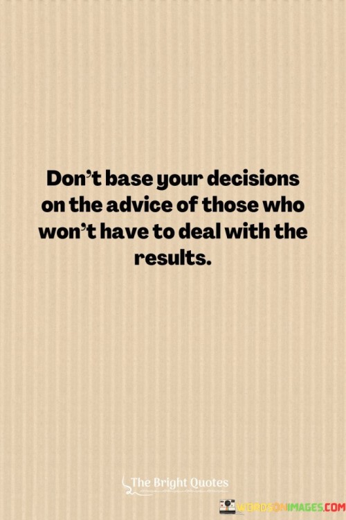 Dont-Base-Your-Decisions-On-The-Advice-Quotes.jpeg