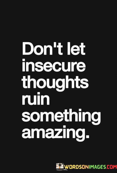 Dont-Let-Insecure-Thoughts-Ruin-Something-Amazing-Quotes.jpeg