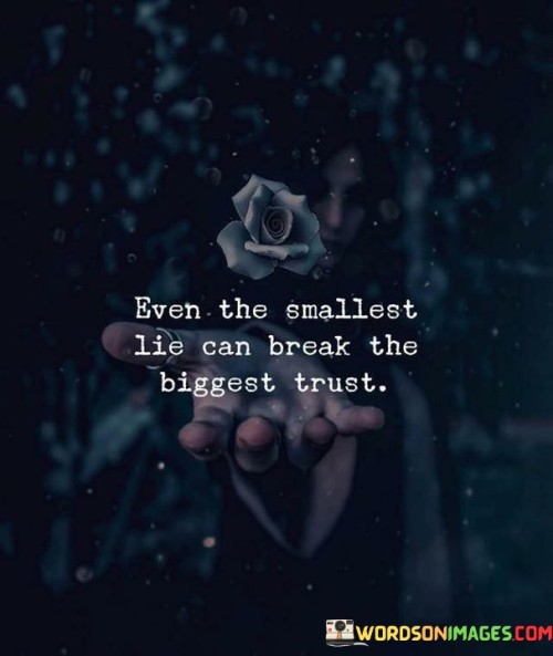 Even-The-Smallest-Lie-Can-Break-The-Quotes.jpeg