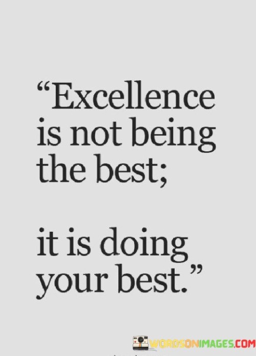 Excellence-Is-Not-Being-The-Best-It-Is-Doing-Your-Best-Quotes.jpeg