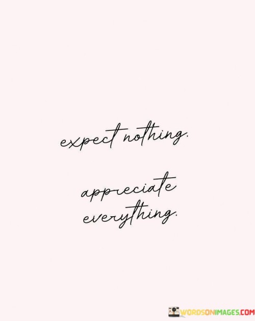 Expect-Nothing-Appreciate-Everything-Quotes.jpeg