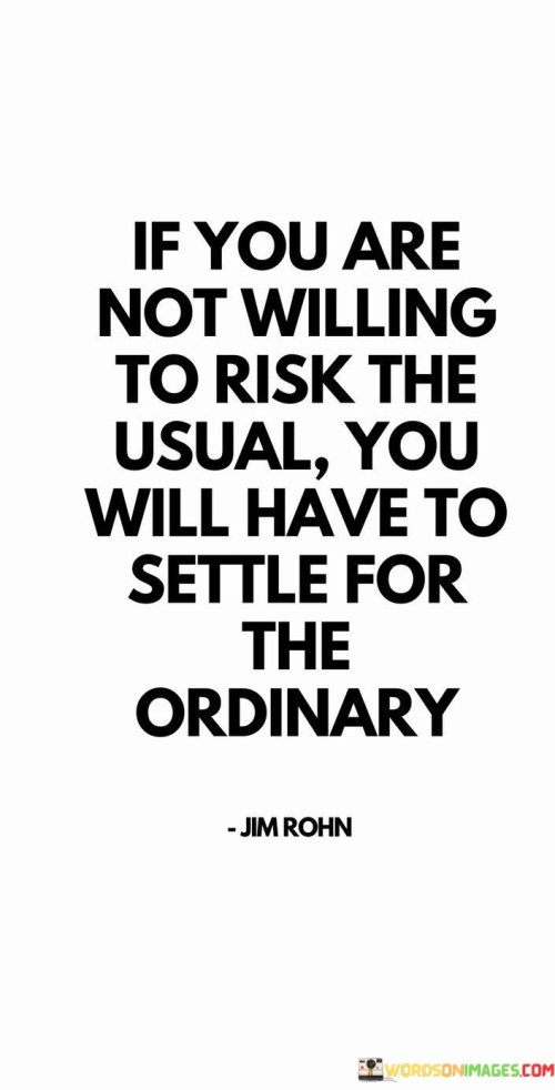 If-You-Are-Not-Willing-To-Risk-The-Usual-You-Will-Have-To-Settle-For-Quotes.jpeg