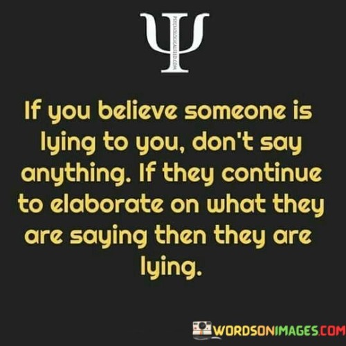 If You Believe Someone Is Lying To You Don't Say Anything Quotes