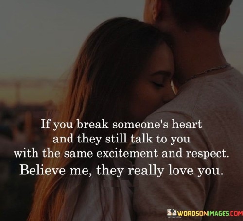 If You Break Someone's Heart And They Still Talk To You Quotes