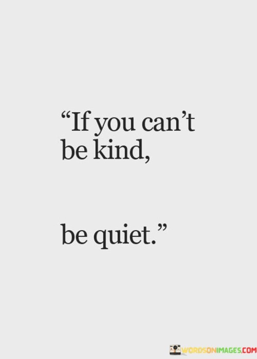 If You Can't Be Kind Be Quiet Quotes