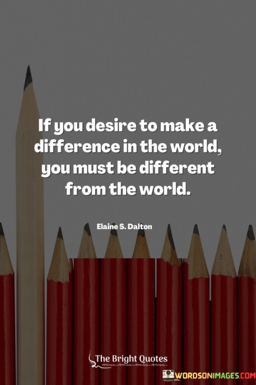 If You Desire To Make A Difference In The World Quotes