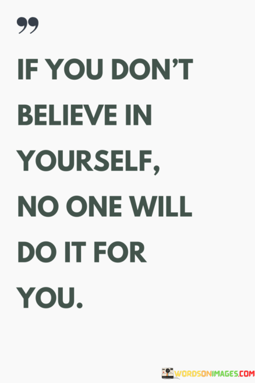 If-You-Dont-Believe-In-Yourself-No-One-Will-Do-It-For-You-Quotes