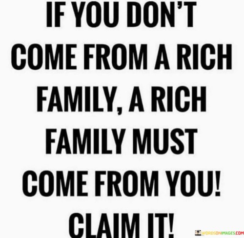 If You Don't Come From A Rich Family A Rich Quotes