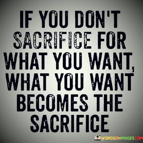 If You Don't Sacrifice For What Quotes