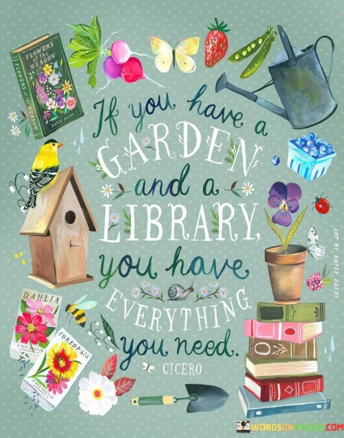 If You Have A Garden And A Library You Have Everything Quotes