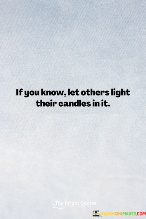 If You Know Let Others Light Their Candles Quotes