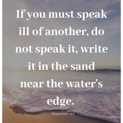 If-You-Must-Speak-Ill-Of-Another-Do-Not-Speak-It-Write-It-In-The-Sand-Near-Quotes.png