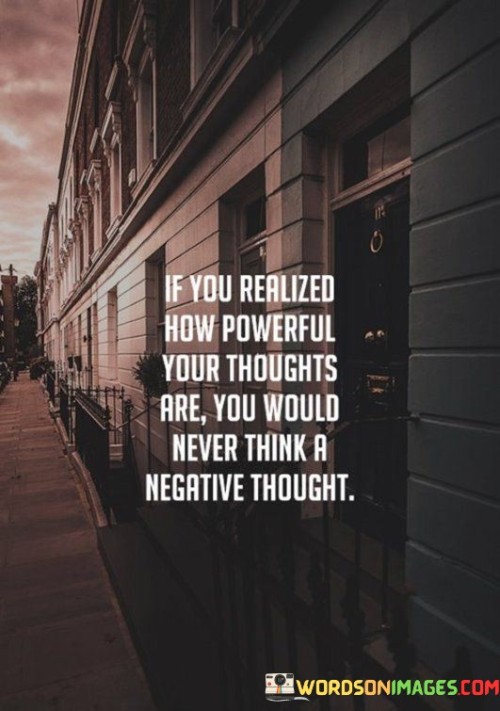 If You Realized How Powerful Your Thoughts Are You Would Never Quotes