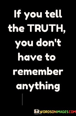 If-You-Tell-The-Truth-You-Dont-Have-Dont-Quotes.jpeg