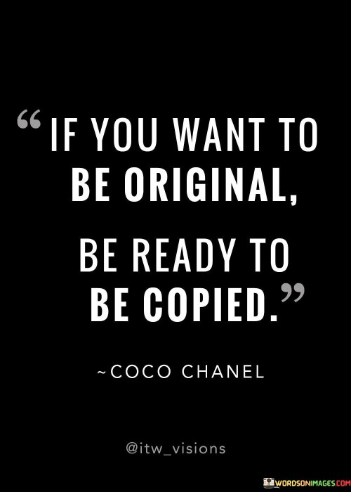 If-You-Want-To-Be-Original-Be-Ready-To-Be-Copied-Quotes.jpeg