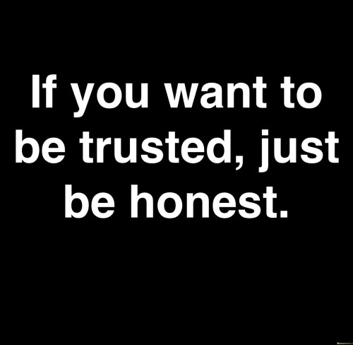 If You Want To Be Trusted Just Be Honest Quotes