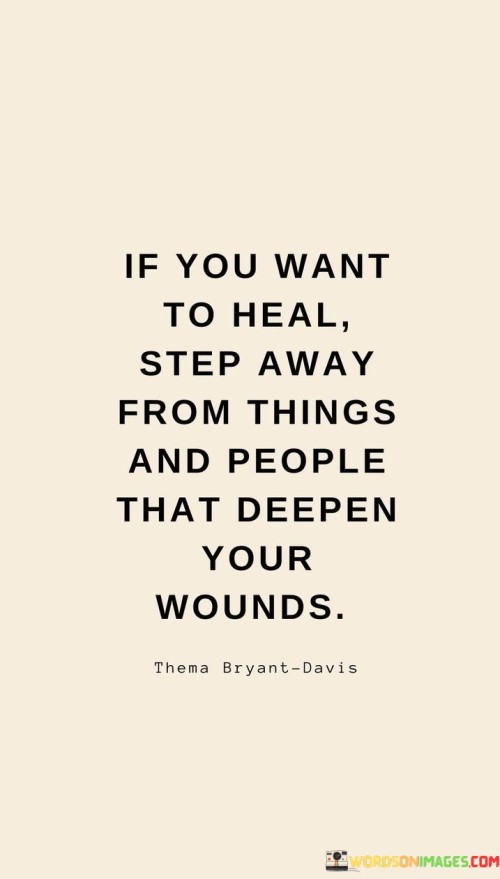 If-You-Want-To-Heal-Step-Away-From-Things-And-People-That-Deepen-Your-Wounds-Quotes.jpeg