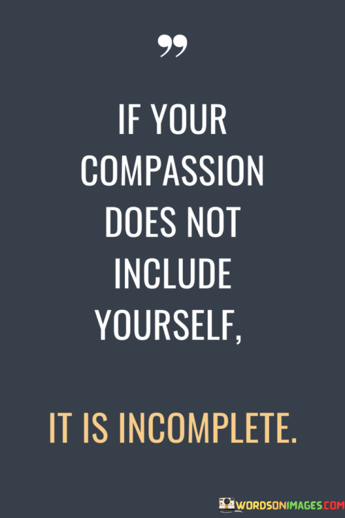 If-Your-Compassion-Does-Not-Include-Yourself-It-Is-Incomplete-Quotes