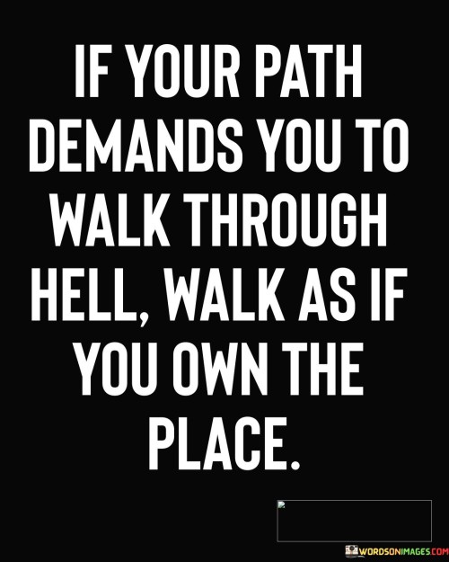 If Your Path Demands You To Walk Quotes