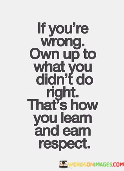 If-Youre-Wrong-Own-Up-To-What-You-Didnt-Do-Right-2-Quotes.jpeg