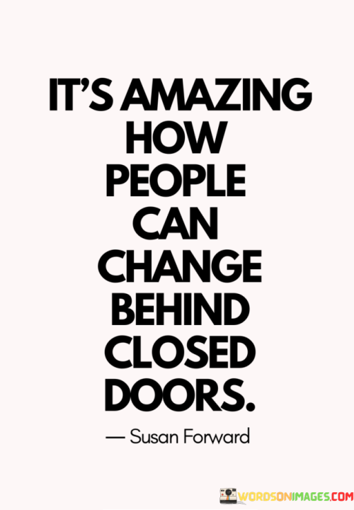 Its-Amazing-How-People-Can-Change-Behind-Closed-Doors-Quotes